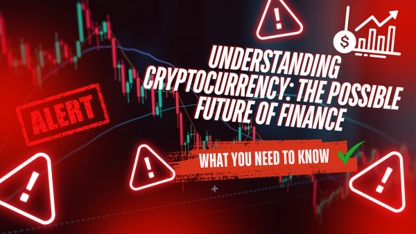 Understanding Cryptocurrency: The Possible Future of Finance